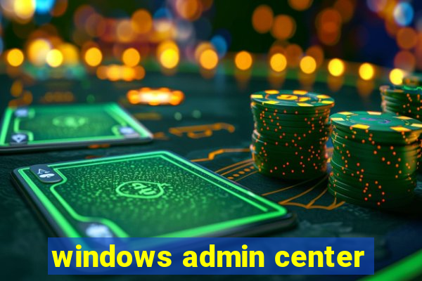 windows admin center